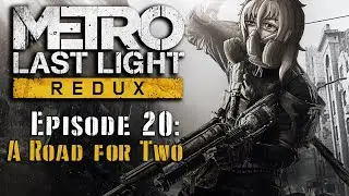 Metro Last Light Redux Episode 20: A Road for Two