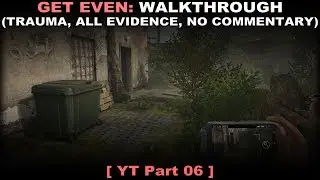 Get Even walkthrough part 6 (Traumatizing, All evidence, No commentary ✔) PC