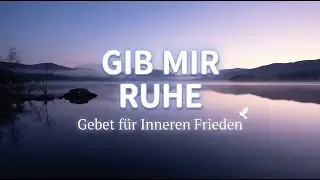 Gib Mir Ruhe – Gebet für Inneren Frieden | Christliche Musik gegen Angst und Unruhe