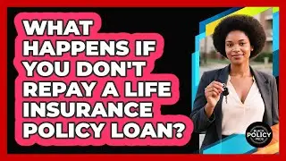 What Happens If You Don't Repay A Life Insurance Policy Loan? - Black Policy Pros