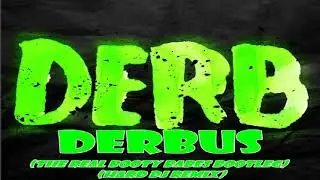 Derb - Derbus (The Real Booty Babes Bootleg) (Hard DJ Extended Remix)