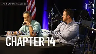 The Book of Romans - Chapter 14 | Spirit and Truth Fellowship