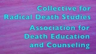 Radical Death Studies & the Association for Death Education and Counseling