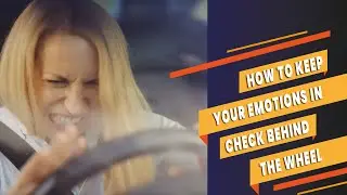 How to Keep Your Emotions In Check Behind The Wheel