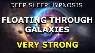 Deep Sleep Hypnosis 😴 Universal Healing Journey 🪐 Floating Through Galaxies (Very Strong!)