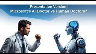 [Presentation Version] Microsoft&rsquo;s AI Doctor vs Human Doctors?