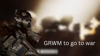 GRWM to go to war