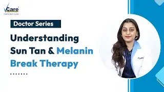 Doctor's Guide to Understanding Sun Tan & Melanin Break Therapy | Doctor Series | VCare