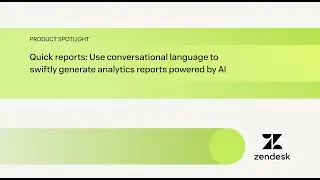 Quick reports: Generating analytics reports powered by AI | Zendesk Product Spotlight
