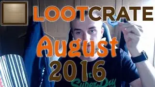 Loot Crate August 2016 Unboxing