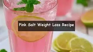Pink Salt Weight Loss Recipe