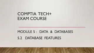Tech+ :  5.2  Database Features