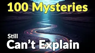 100 Mysteries Science Still Can't Explain &mdash; Fall Asleep to Science