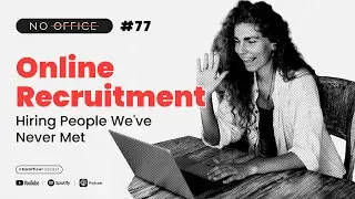 We Hire People We've Never Met - Remote Recruitment Explained - No Office Podcast ep. 77