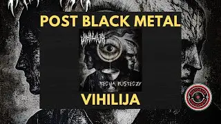Vihilija &ldquo;Recha Pusteczy&rdquo; (Post Black Metal, Belarus 🇧🇾, 2025)