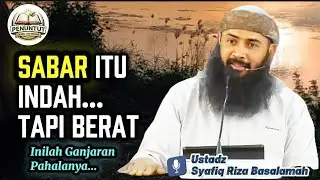 Sabar itu Indah.. Tapi Berat, Inilah Ganjaran Pahalanya | Ustadz DR Syafiq Riza Basalamah, Lc.MA