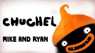 Chuchel - Mike & Ryan