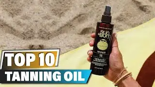 Best Tanning Oils In 2025 - Top 10 Tanning Oil Review