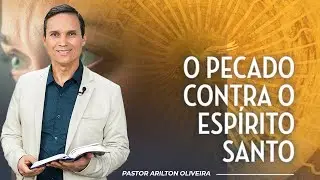 SBT 147 - O PECADO CONTRA O ESPÍRITO SANTO / ESPÍRITO SANTO: O DEUS DOS BASTIDORES / PR ARILTON