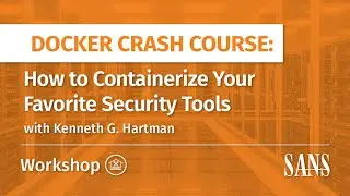 Hands-On Workshop: Docker Crash Course How to Containerize Your Favorite Security Tools