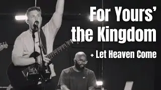 [Bethel Music] For Yours is the Kingdom | Let Heaven Come feat. Joel Barber