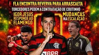 FLAMENGO ACHA RESERVA PARA ARRASCAETA | IGOR JESUS RESPONDE O MENG&Atilde;O | MUDAN&Ccedil;AS NA ESCALA&Ccedil;&Atilde;O E+