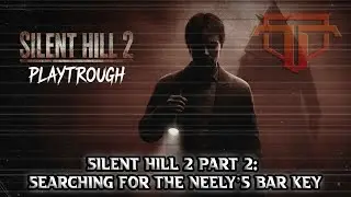 Silent Hill 2 Part 2: Searching for the Neely&rsquo;s Bar Key
