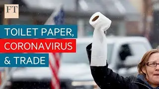 What toilet paper shortages tell us about supply chains | FT Trade Secrets