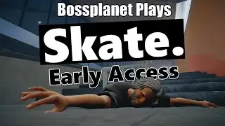 BossPlanet Plays Skate 4 Early Access Here's What I Think