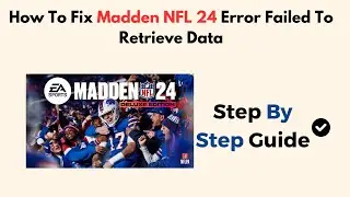 How To Fix Madden NFL 24 Error Failed To Retrieve Data