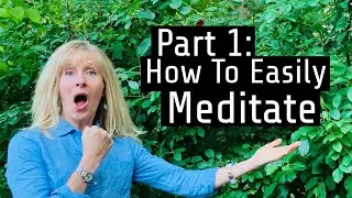 Part 1: How To Easily Meditate