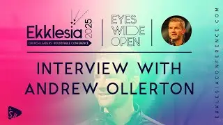 Andrew Ollerton Interview - Ekklesia 2025