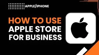 How to Use Apple Store for Business