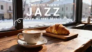 Cozy Winter Jazz Piano for Coffee Shop Ambience - Smooth Relaxing Snow Cafe Music