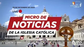 MICRO DE NOTICIAS DE LA IGLESIA CATOLICA (30-12-2025)