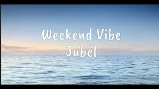 Weekend Vibe - Jub&euml;l (Lyrics)