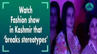 Fashion show organised in Kashmir to 'break stereotypes'
