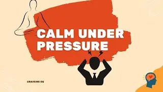 How to Stay Calm Under Pressure ? | Raising EQ