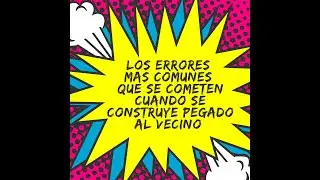 Los errores mas comunes que se cometen cuando se construye pegado al vecino