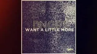 BNGRS - Want A Little More