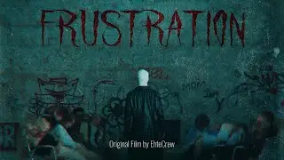 FRUSTRATION &mdash; Original Film by EhteCrew