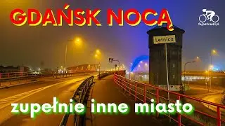 Gdańsk nocą 🔦 –🚲zupełnie inne miasto