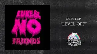Luke & No Friends - Level Off