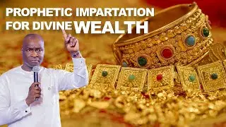 PROPHETIC IMPARTATION FOR DIVINE WEALTH - APOSTLE JOSHUA SELMAN