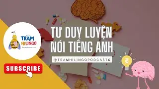 TƯ DUY HỌC V&Agrave; LUYỆN N&Oacute;I TIẾNG ANH (TRAM HILINGO)