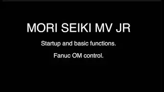 Mori Seiki MV JR Startup & Basic Functions