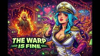 The Warp Is Fine | Warhammer Parody Song