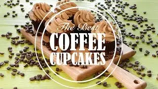The Best Coffee Cupcakes with Coffee Buttercream