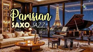 Parisian Jazz | Elegant Saxophone & Piano for Luxury Living Room​ Apartment Lounge Relaxation