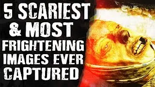 Top 5 SCARIEST & MOST FRIGHTENING Images Ever CAPTURED
